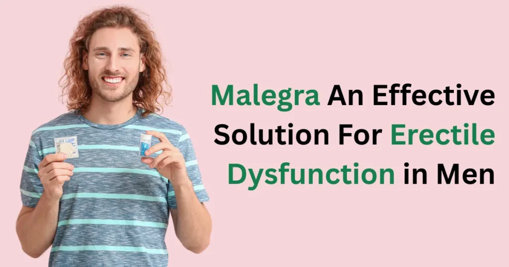 Malegra An Effective Solution For Erectile Dysfunction in Men